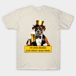 In Dog Beers I've Only Had One! T-Shirt